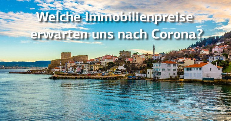 Leben und investieren nach der Quarantäne. Was wird mit den Immobilienpreisen in der Türkei passieren?